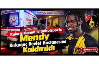 RAHATSIZLANAN İSTANBULSPORLU MENDY KIRKAĞAÇ DEVLET HASTANESİNE KALDIRILDI
