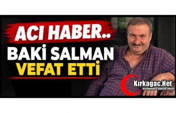 ACI HABER.. BAKİ SALMAN VEFAT ETTİ