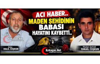 ACI HABER..KIRKAĞAÇLI MADEN ŞEHİDİNİN BABASI HAYATINI KAYBETTİ