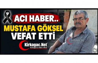 ACI HABER..MUSTAFA GÖKSEL VEFAT ETTİ