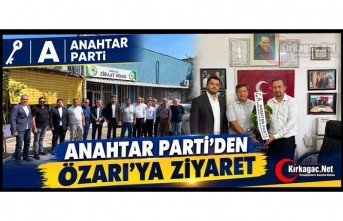 ANAHTAR PARTİ'DEN ÖZARI'YA ZİYARET