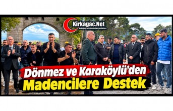 DÖNMEZ VE KARAKÖYLÜ’DEN MADENCİLERE TAM DESTEK