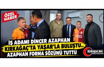 İŞ ADAMI DİNÇER AZAPHAN KIRKAĞAÇ’TA YAŞAR’LA BULUŞTU(ÖZEL HABER)