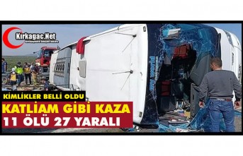 KATLİAM GİBİ KAZA..11 ÖLÜ 27 YARALI