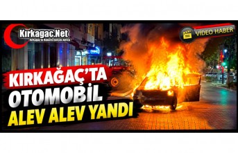 KIRKAĞAÇ'TA OTOMOBİL ALEV ALEV YANDI