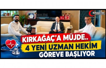 KIRKAĞAÇ’A MÜJDE.. 4 YENİ UZMAN HEKİM GÖREVE BAŞLIYOR