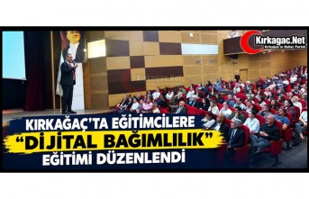 KIRKAĞAÇ’TA EĞİTİMCİLERE “DİJİTAL BAĞIMLILIK” EĞİTİMİ DÜZENLENDİ