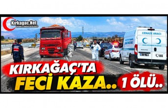 KIRKAĞAÇ’TA FECİ KAZA…1 ÖLÜ