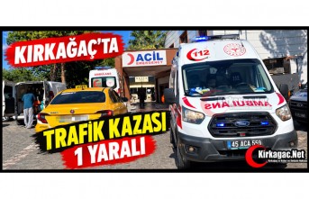KIRKAĞAÇ’TA TRAFİK KAZASI: 1 YARALI