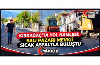 KIRKAĞAÇ’TA YOL HAMLESİ: SALI PAZARI MEVKİİ SICAK ASFALTLA BULUŞTU