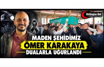 MADEN ŞEHİDİMİZ ÖMER KARAKAYA DUALARLA UĞURLANDI