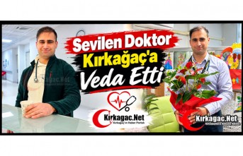 SEVİLEN ÇOCUK DOKTORU KIRKAĞAÇ'A VEDA ETTİ