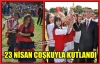 23 NİSAN KIRKAĞAÇ'TA COŞKUYLA KUTLANDI