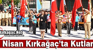 23 NİSAN KIRKAĞAÇ'TA KUTLANDI