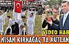 23 NİSAN KIRKAĞAÇ’TA KUTLANDI(VİDEO)