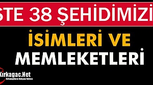 38 ŞEHİDİMİZİN İSİM ve MEMLEKETLERİ BELLİ...