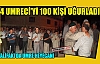 4 UMRECİ'Yİ 100 KİŞİ UĞURLADI