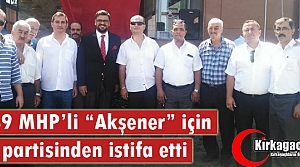 549 MHP'Lİ “AKŞENER“ İÇİN PARTİSİNDEN İSTİFA...