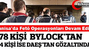 78 KİŞİ BYLOCK'TAN 4 KİŞİ İSE DEAŞ'TAN GÖZALTINA...