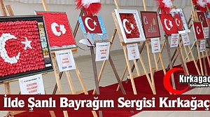 “81 İLDE ŞANLI BAYRAĞIM“ SERGİSİ KIRKAĞAÇ'TA