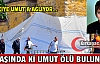 9 YAŞINDAKİ UMUT ÖLÜ BULUNDU