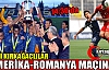 ABD-ROMANYA MAÇI BUGÜN SAAT 14:30'DA KIRKAĞAÇ'TA