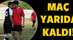 ACAR-TURGUTLU MAÇI YARIDA KALDI