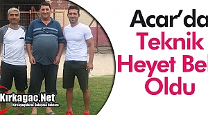 ACAR'DA TEKNİK HEYET BELLİ OLDU