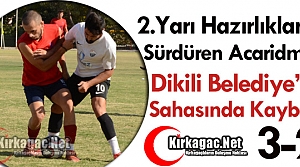 ACARİDMAN SAHASINDA DİKİLİ’YE KAYBETTİ 3-2