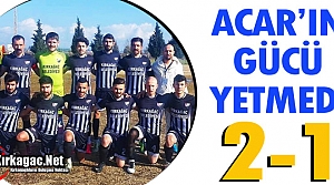 ACAR'IN GÜCÜ YETMEDİ 2-1