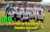 ACAR,KARABULUT'U ELİNDEN KAÇIRDI 0-0