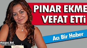 ACI HABER...PINAR EKMEN VEFAT ETTİ