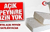 AÇIK PEYNİR SATIŞI YASAKLANDI