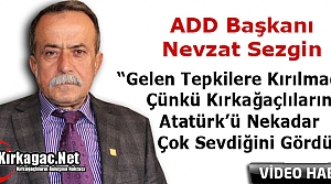 ADD BAŞKANI SEZGİN “GELEN TEPKİLERE KIRGIN DEĞİLİM”