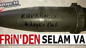 AFRİN’DEN KIRKAĞAÇ’A SELAM VAR