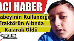 AĞABEYİNİN KULLANDIĞI TRAKTÖRÜN ALTINDA KALARAK...