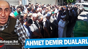 AHMET DEMİR DUALARLA TOPRAĞA VERİLDİ