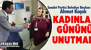 AHMET KOÇAK KADINLAR GÜNÜNÜ UNUTMADI