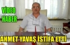 AHMET YAVAŞ İSTİFA ETTİ(VİDEO)