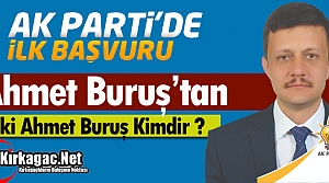 AK PARTİ’DE İLK RESMİ BAŞVURU AHMET BURUŞ’DAN