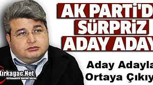 AK PARTİ'DE SÜRPRİZ ADAY ADAYI