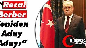 AK PARTİLİ RECAİ BERBER “YENİDEN ADAY ADAYI“