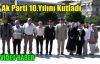 Ak Parti 10.Yaşını Kutladı(VİDEO)