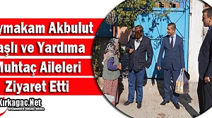 AKBULUT YAŞLI ve YARDIMA MUHTAÇ AİLELERİ ZİYARET ETTİ