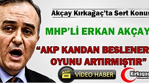 AKÇAY “AK PARTİ KANDAN BESLENEREK OYUNU ARTIRDI”