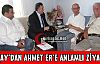 AKÇAY'DAN AHMET ER'E ANLAMLI ZİYARET