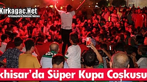 AKHİSAR’DA SÜPER KUPA COŞKUSU 