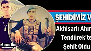 AKHİSARLI AHMET ŞEHİT OLDU