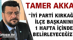 AKKAL “KIRKAĞAÇ İLÇE BAŞKANINI 1 HAFTA İÇERİSİNDE AÇIKLAYACAĞIZ”