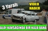 ALAY KAVŞAĞINDA BİR KAZA DAHA 3 YARALI(VİDEO)